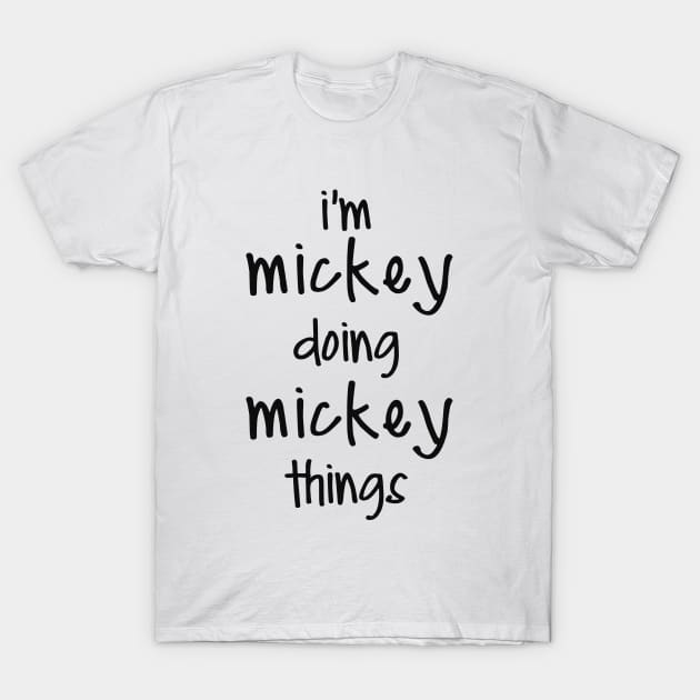 I'M MICKEY DOING MICKEY THINGS T-Shirt by NAYAZstore